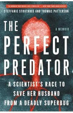 Poza produsului The Perfect Predator: A Scientist's Race to Save Her Husband from a Deadly Superbug: A Memoir - Steffanie Strathdee