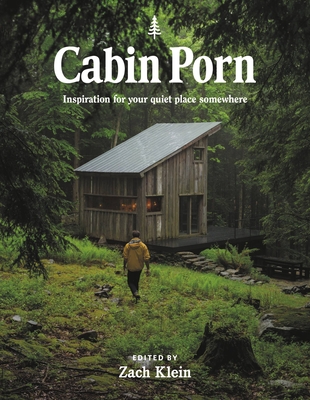 Cabin Porn: Inspiration for Your Quiet Place Somewhere - Zach Klein