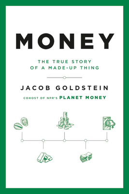 Money: The True Story of a Made-Up Thing - Jacob Goldstein