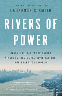 Coperta cărții 'Rivers of Power: How a Natural Force Raised Kingdoms, Destroyed Civilizations, and Shapes Our World - Laurence C. Smith'