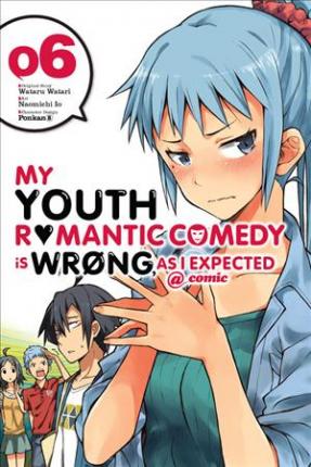 My Youth Romantic Comedy Is Wrong, as I Expected @ Comic, Vol. 6 (Manga) - Wataru Watari