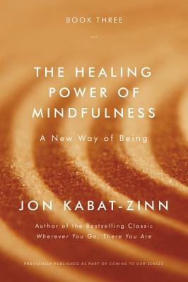 The Healing Power of Mindfulness: A New Way of Being - Jon Kabat-zinn