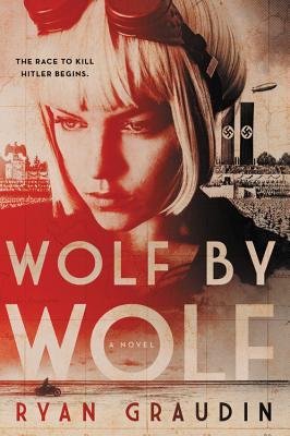 Wolf by Wolf: One Girl's Mission to Win a Race and Kill Hitler - Ryan Graudin
