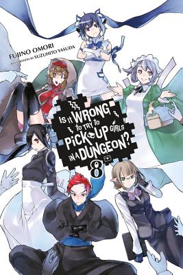 Is It Wrong to Try to Pick Up Girls in a Dungeon?, Vol. 8 (Light Novel) - Fujino Omori