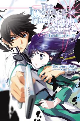 The Irregular at Magic High School, Vol. 2 (Light Novel): Enrollment Arc, Part II - Tsutomu Sato