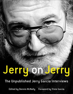 Jerry on Jerry: The Unpublished Jerry Garcia Interviews - Dennis Mcnally