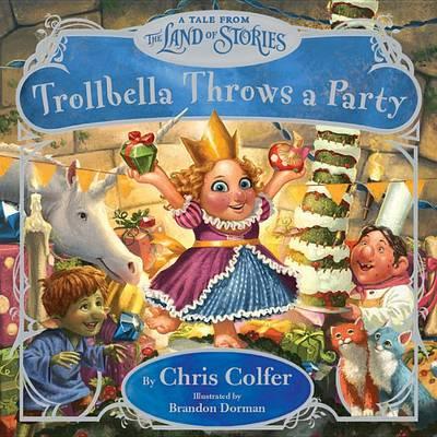 Trollbella Throws a Party: A Tale from the Land of Stories - Chris Colfer
