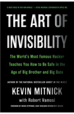 Poza produsului The Art of Invisibility: The World's Most Famous Hacker Teaches You How to Be Safe in the Age of Big Brother and Big Data - Kevin Mitnick