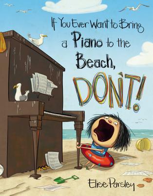 If You Ever Want to Bring a Piano to the Beach, Don't! - Elise Parsley