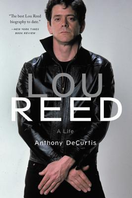 Lou Reed: A Life - Anthony Decurtis