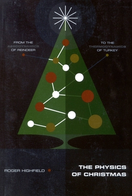 The Physics of Christmas: From the Aerodynamics of Reindeer to the Thermodynamics of Turkey - Roger Highfield