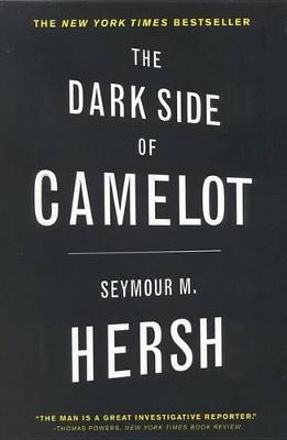 The Dark Side of Camelot - Seymour M. Hersh