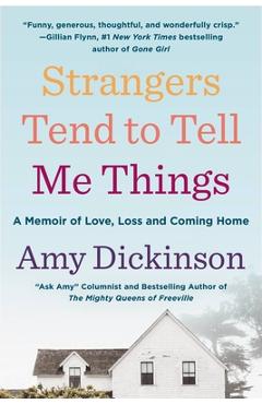 Coperta cărții 'Strangers Tend to Tell Me Things: A Memoir of Love, Loss, and Coming Home - Amy Dickinson'