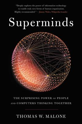 Superminds: The Surprising Power of People and Computers Thinking Together - Thomas W. Malone