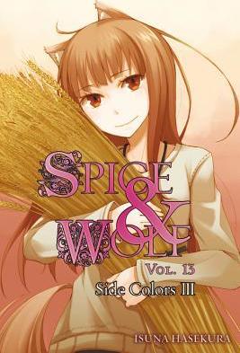 Spice and Wolf, Vol. 13 (Light Novel): Side Colors III - Isuna Hasekura