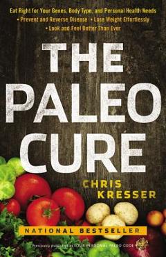 Coperta cărții 'The Paleo Cure: Eat Right for Your Genes, Body Type, and Personal Health Needs -- Prevent and Reverse Disease, Lose'