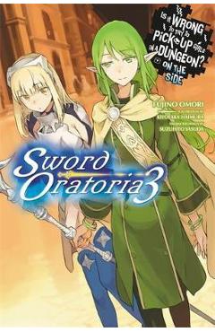 Coperta cărții Is It Wrong to Try to Pick Up Girls in a Dungeon? on the Side: Sword Oratoria, Vol. 3 (Light Novel) - Fujino Omori