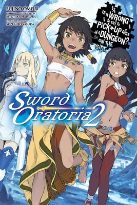 Is It Wrong to Try to Pick Up Girls in a Dungeon? on the Side: Sword Oratoria, Vol. 2 (Light Novel) - Fujino Omori