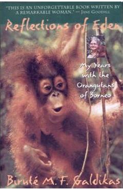 Coperta cărții 'Reflections of Eden: My Years with the Orangutans of Borneo - Birute M. F. Galdikas'