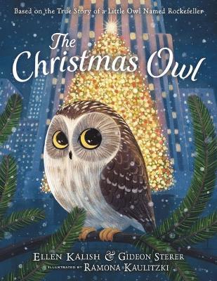 The Christmas Owl: Based on the True Story of a Little Owl Named Rockefeller - Gideon Sterer