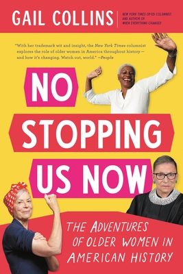 No Stopping Us Now: The Adventures of Older Women in American History - Gail Collins