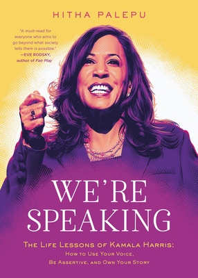 We're Speaking: The Life Lessons of Kamala Harris: How to Use Your Voice, Be Assertive, and Own Your Story - Hitha Palepu
