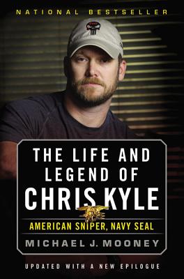 The Life and Legend of Chris Kyle: American Sniper, Navy Seal - Michael J. Mooney