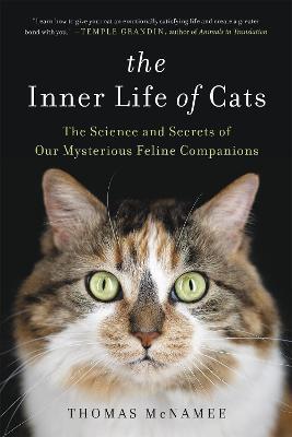 The Inner Life of Cats: The Science and Secrets of Our Mysterious Feline Companions - Thomas Mcnamee