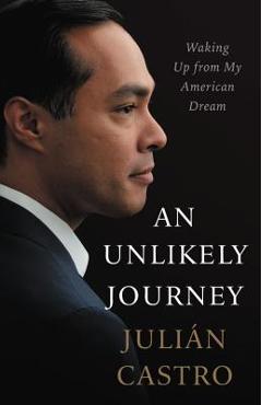 Coperta cărții 'An Unlikely Journey: Waking Up from My American Dream - Julian Castro'