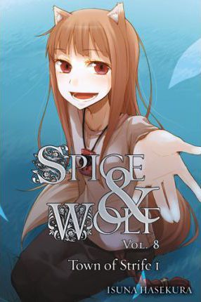 Spice and Wolf, Volume 8: The Town of Strife I - Isuna Hasekura