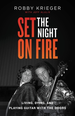 Set the Night on Fire: Living, Dying, and Playing Guitar with the Doors - Robby Krieger