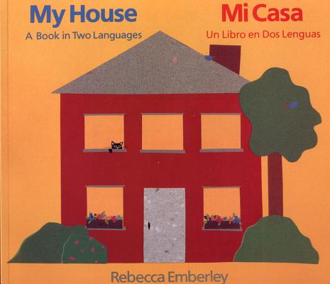 My House/ Mi Casa: A Book in Two Languages/ Un Libro En DOS Lenguas - Rebecca Emberley