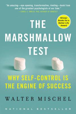 The Marshmallow Test: Why Self-Control Is the Engine of Success - Walter Mischel