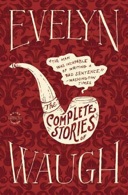 Evelyn Waugh: The Complete Stories - Evelyn Waugh