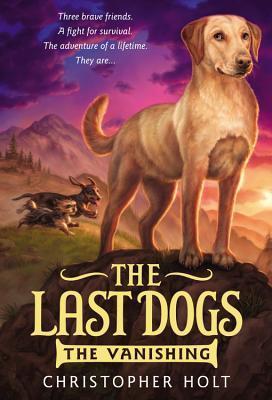 The Last Dogs: The Vanishing - Christopher Holt