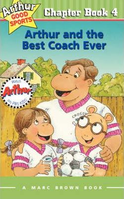 Arthur and the Best Coach Ever: Arthur Good Sports Chapter Book 4 - Marc Brown
