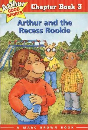 Arthur and the Recess Rookie: Arthur Good Sports Chapter Book 3 - Marc Brown