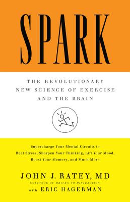 Spark: The Revolutionary New Science of Exercise and the Brain - John J. Ratey