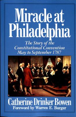Miracle at Philadelphia: The Story of the Constitutional Convention May - September 1787 - Catherine Drinker Bowen