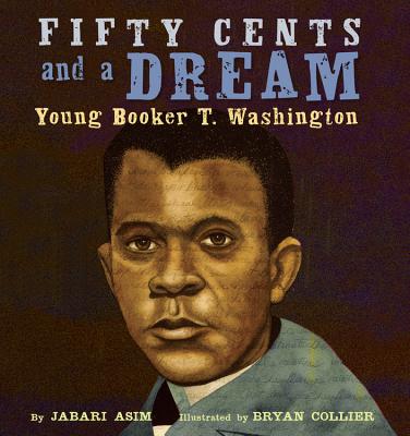 Fifty Cents and a Dream: Young Booker T. Washington - Jabari Asim