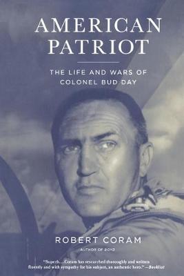 American Patriot: The Life and Wars of Colonel Bud Day - Robert Coram