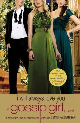 Coperta cărții 'Gossip Girl: I Will Always Love You: A Gossip Girl Novel - Cecily Von Ziegesar'
