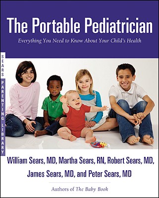 The Portable Pediatrician: Everything You Need to Know About Your Child's Health - William Sears