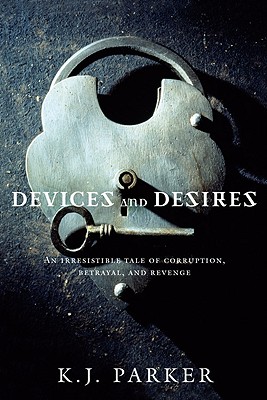 Devices and Desires - K. J. Parker