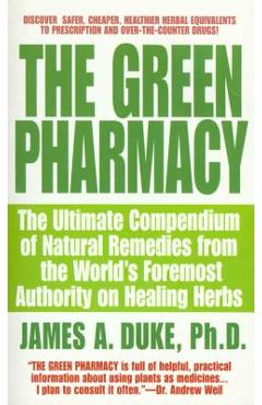 Coperta cărții 'The Green Pharmacy: The Ultimate Compendium of Natural Remedies from the World's Foremost Authority on Healing Herbs -'