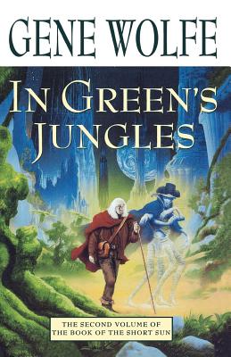 In Green's Jungles: The Second Volume of 'the Book of the Short Sun' - Wolfe Gene