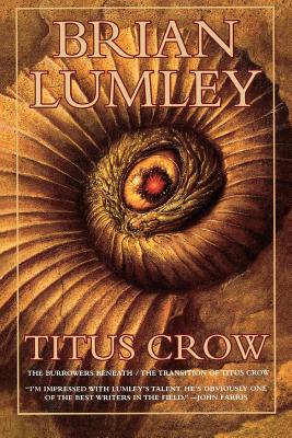 Titus Crow, Volume 1: The Burrowers Beneath; The Transition of Titus Crow - Brian Lumley