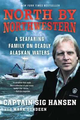 North by Northwestern: A Seafaring Family on Deadly Alaskan Waters - Sig Hansen