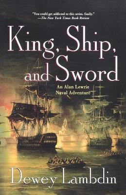 King, Ship, and Sword: An Alan Lewrie Naval Adventure - Dewey Lambdin