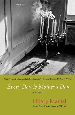Every Day Is Mother's Day - Hilary Mantel